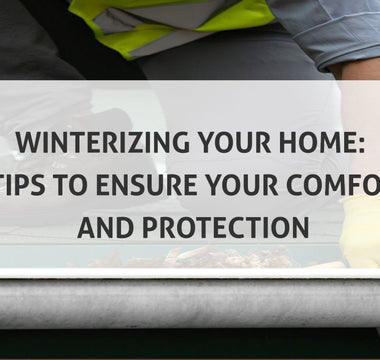 Winterizing Your Home: 8 Tips to Ensure Your Comfort and Protection